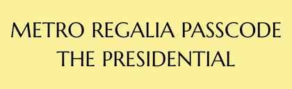 Metro Regalia  Passcode: The Presidential Logo